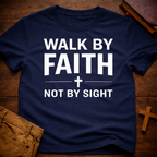 Walk by Faith Not by Sight T-Shirt