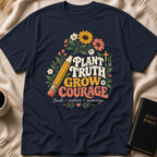 Plant Truth Grow Courage T-Shirt