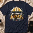 Covered In Grace, Not Chaos T-Shirt