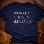 Worthy Chosen Redeemed T-Shirt