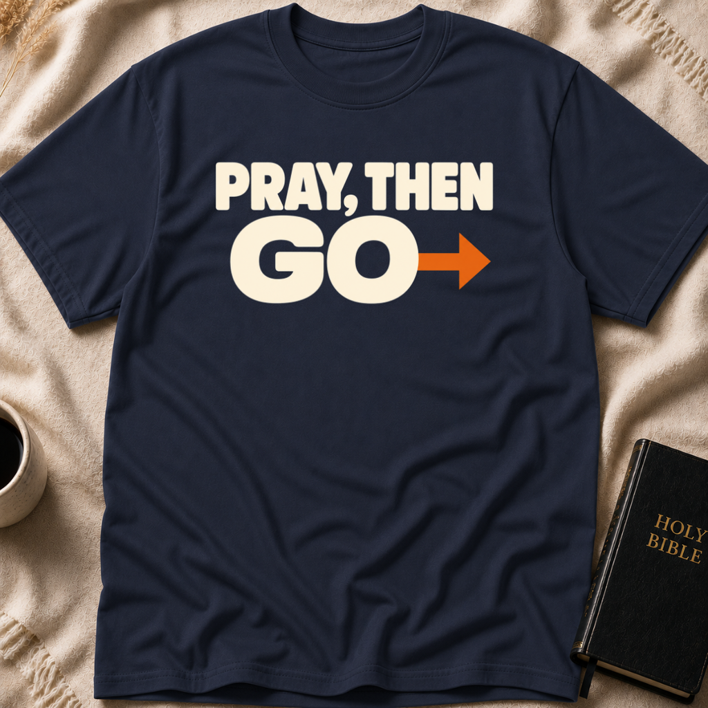 PRAY, THEN GO T-Shirt