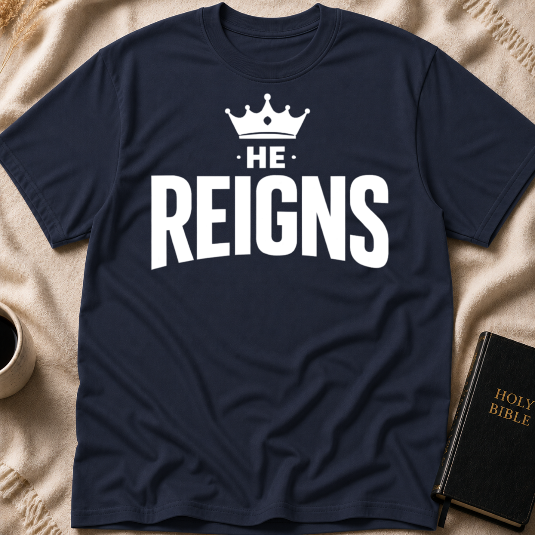 He Reigns T-Shirt