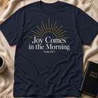 Joy comes in the morning T-Shirt