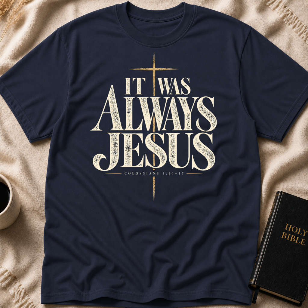 It Was Always Jesus T-Shirt