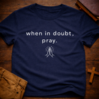 When in doubt, pray T-Shirt