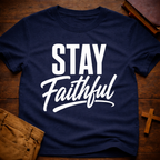 Stay Faithful T-Shirt