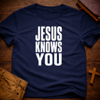 Jesus Knows You T-Shirt