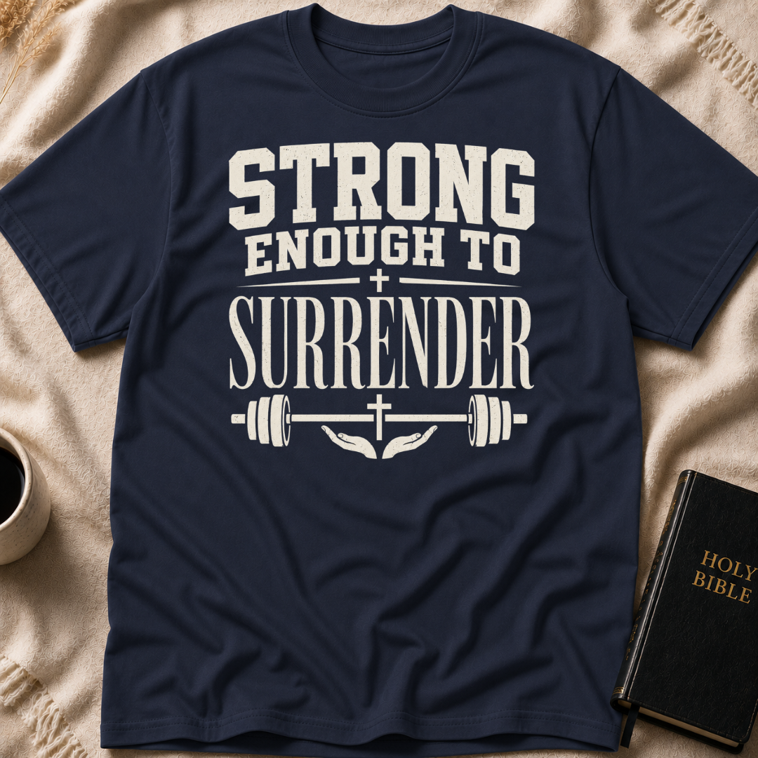 Strong Enough to Surrender T-Shirt