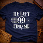 He Left The 99 To Find Me T-Shirt