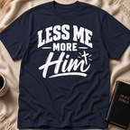 Less Me, More Him T-Shirt