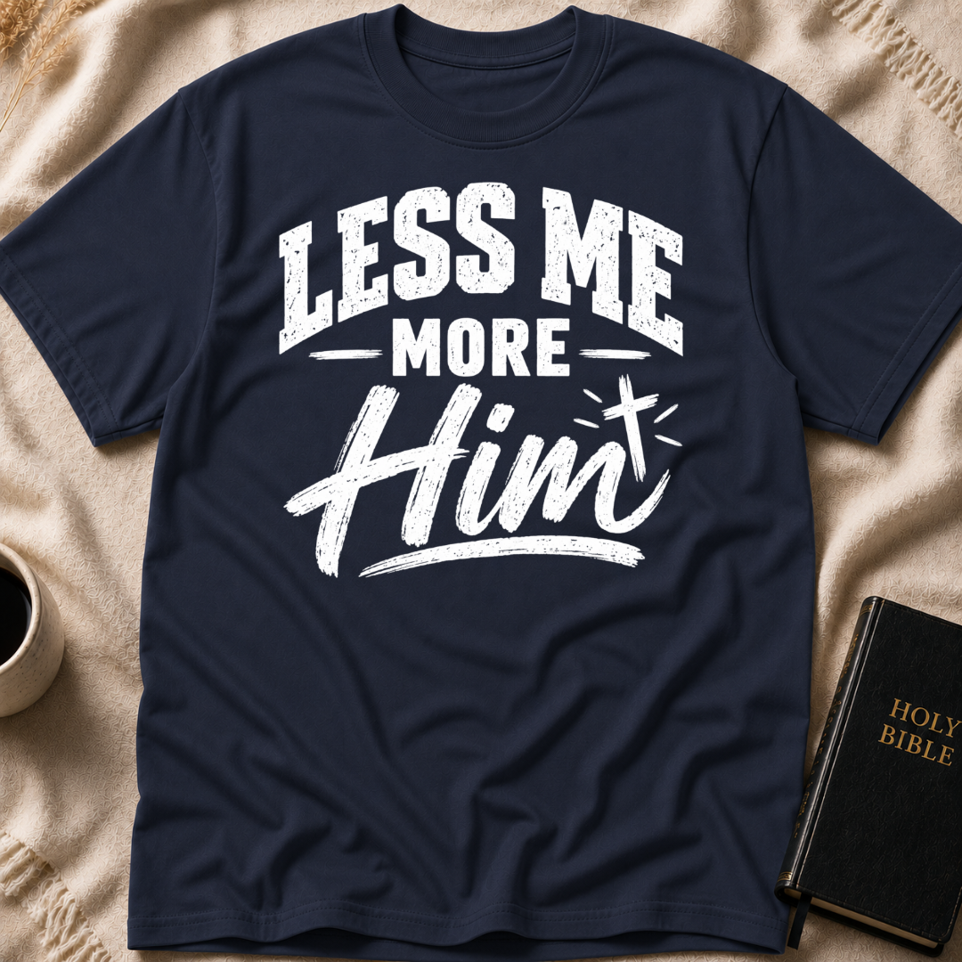 Less Me, More Him T-Shirt