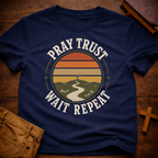 Pray Trust Wait Repeat T-Shirt