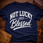 Not Lucky Just Blessed T-Shirt