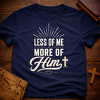 Less of Me More of Him T-Shirt