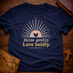 Shine Gently Love Boldly T-Shirt