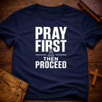 Pray First Then Proceed T-Shirt