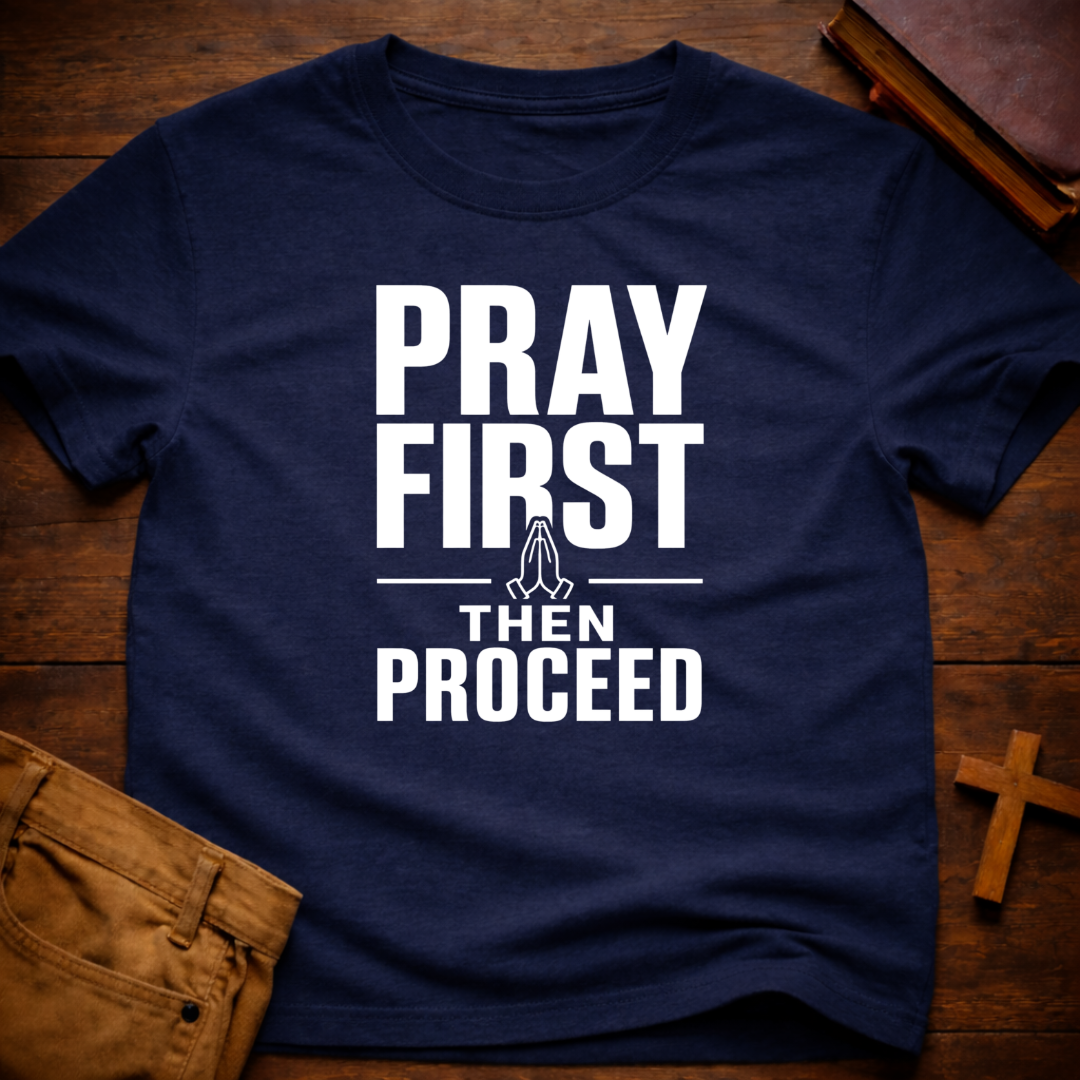 Pray First Then Proceed T-Shirt