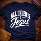 All I Need Is Jesus T-Shirt