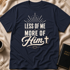 Less of Me More of Him T-Shirt