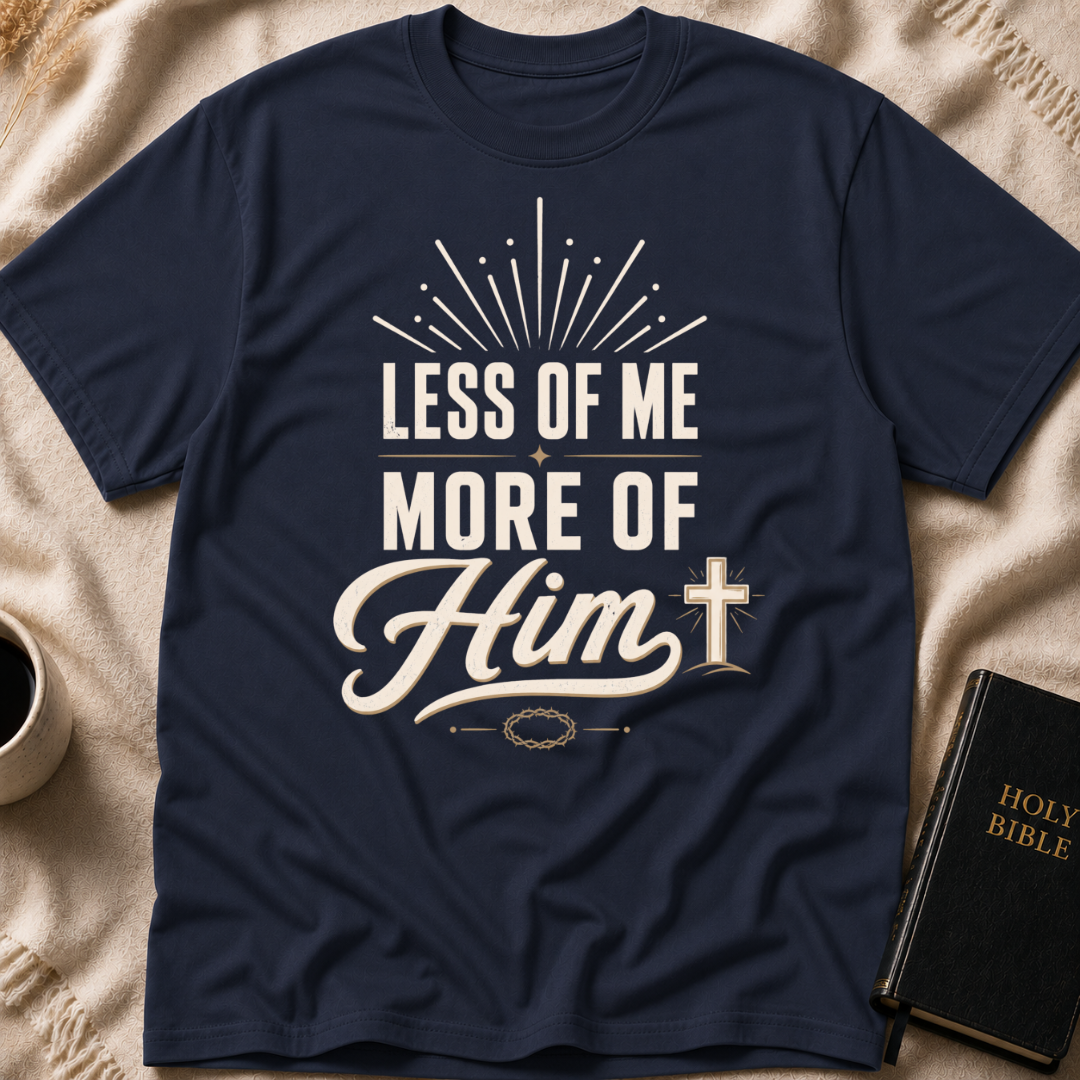 Less of Me More of Him T-Shirt