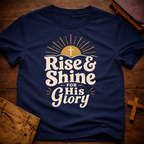 Rise & Shine For His Glory T-Shirt