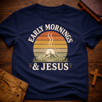 Early Mornings and Jesus T-Shirt