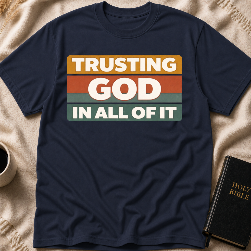 Trusting God in All of it T-Shirt