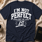 I'm Not Perfect But He Is T-Shirt
