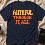 Faithful Through It All T-Shirt