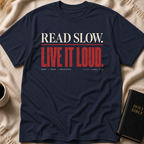 Read Slow. Live It Loud T-Shirt