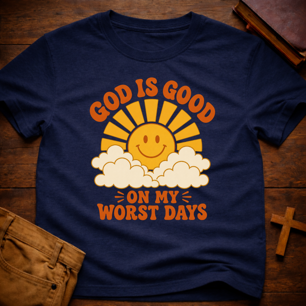 God Is Good On My Worst Days T-Shirt