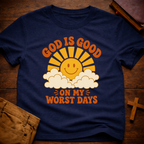God Is Good On My Worst Days T-Shirt