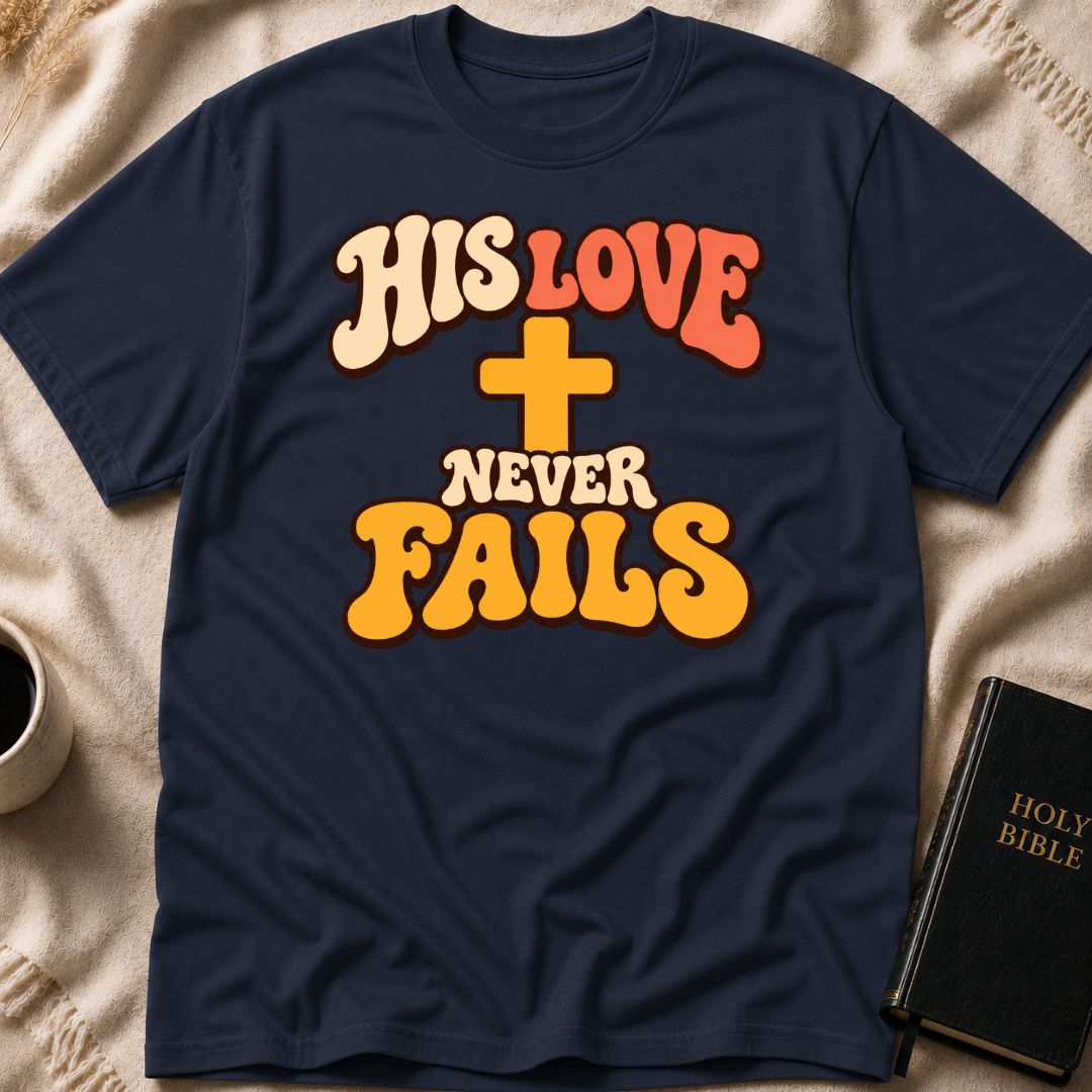 His Love Never Fails T-Shirt