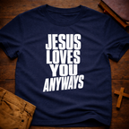 Jesus Loves You Anyways T-Shirt