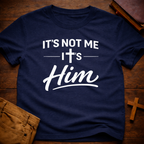 It's Not Me It's Him T-Shirt