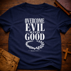 Overcome Evil With Good T-Shirt