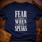 Fear Leaves When Faith Speaks T-Shirt