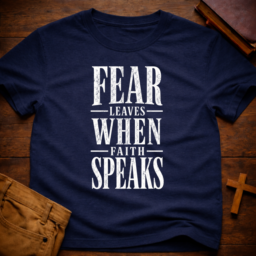 Fear Leaves When Faith Speaks T-Shirt