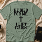 He Died for Me I Lift for Him T-Shirt