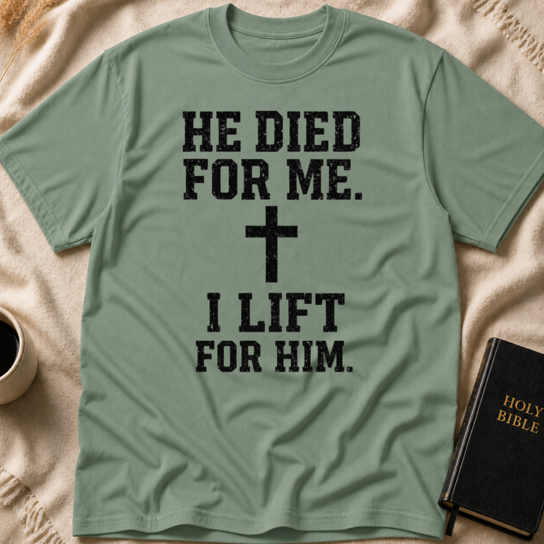 He Died for Me I Lift for Him T-Shirt