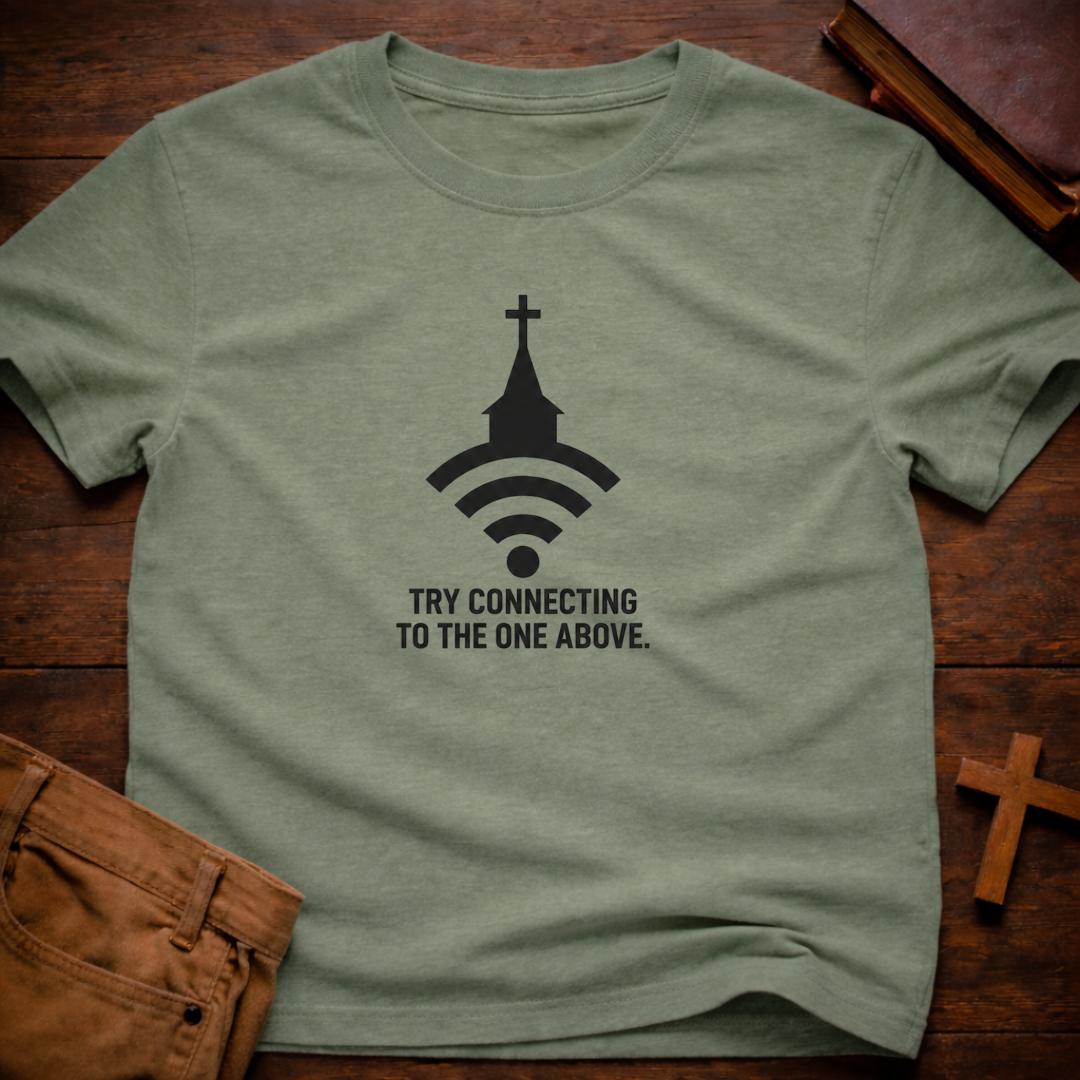 Try Connecting To The One Above T-Shirt