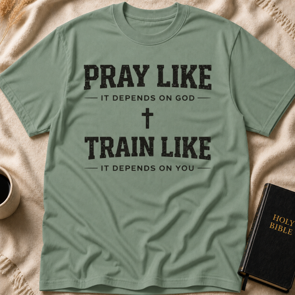 Pray Like it Depends on God Train Like it Depends on You T-Shirt