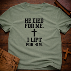 He Died for Me I Lift for Him T-Shirt