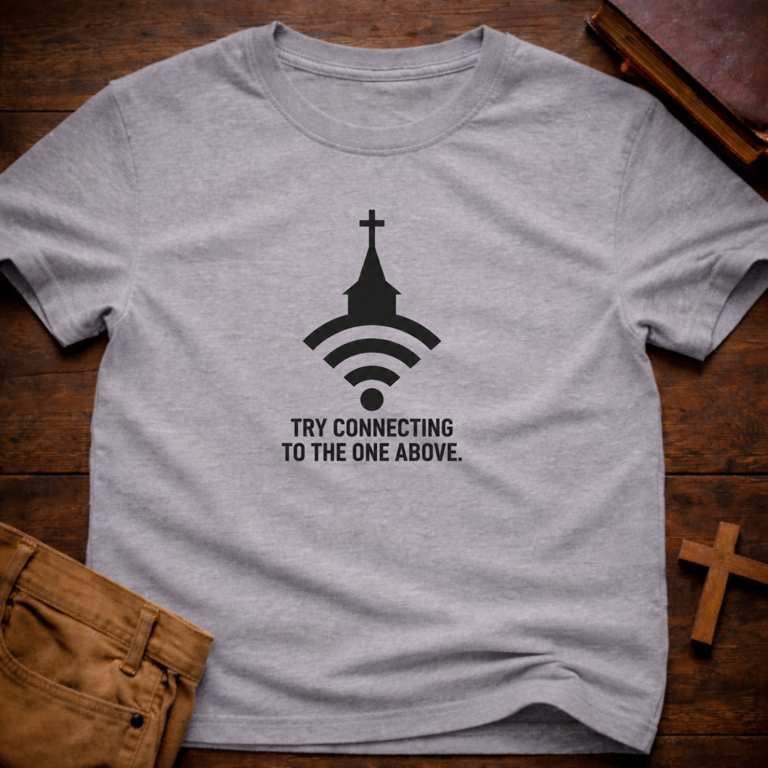 Try Connecting To The One Above T-Shirt