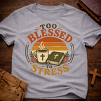 Too Blessed to Stress T-Shirt