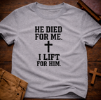 He Died for Me I Lift for Him T-Shirt