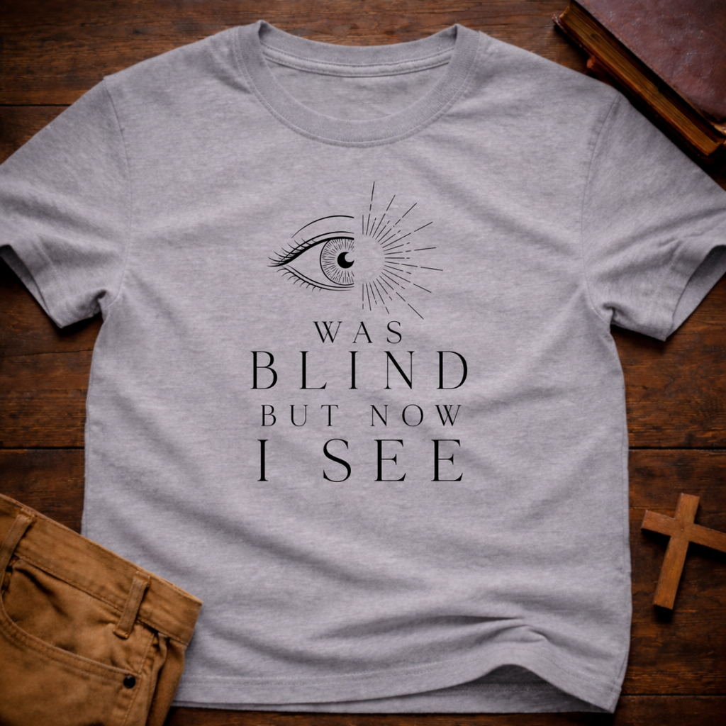 Was Blind But Now I See T-Shirt