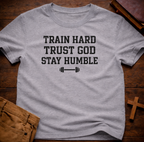 Train Hard, Trust God, Stay Humble T-Shirt