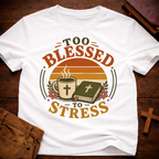 Too Blessed to Stress T-Shirt
