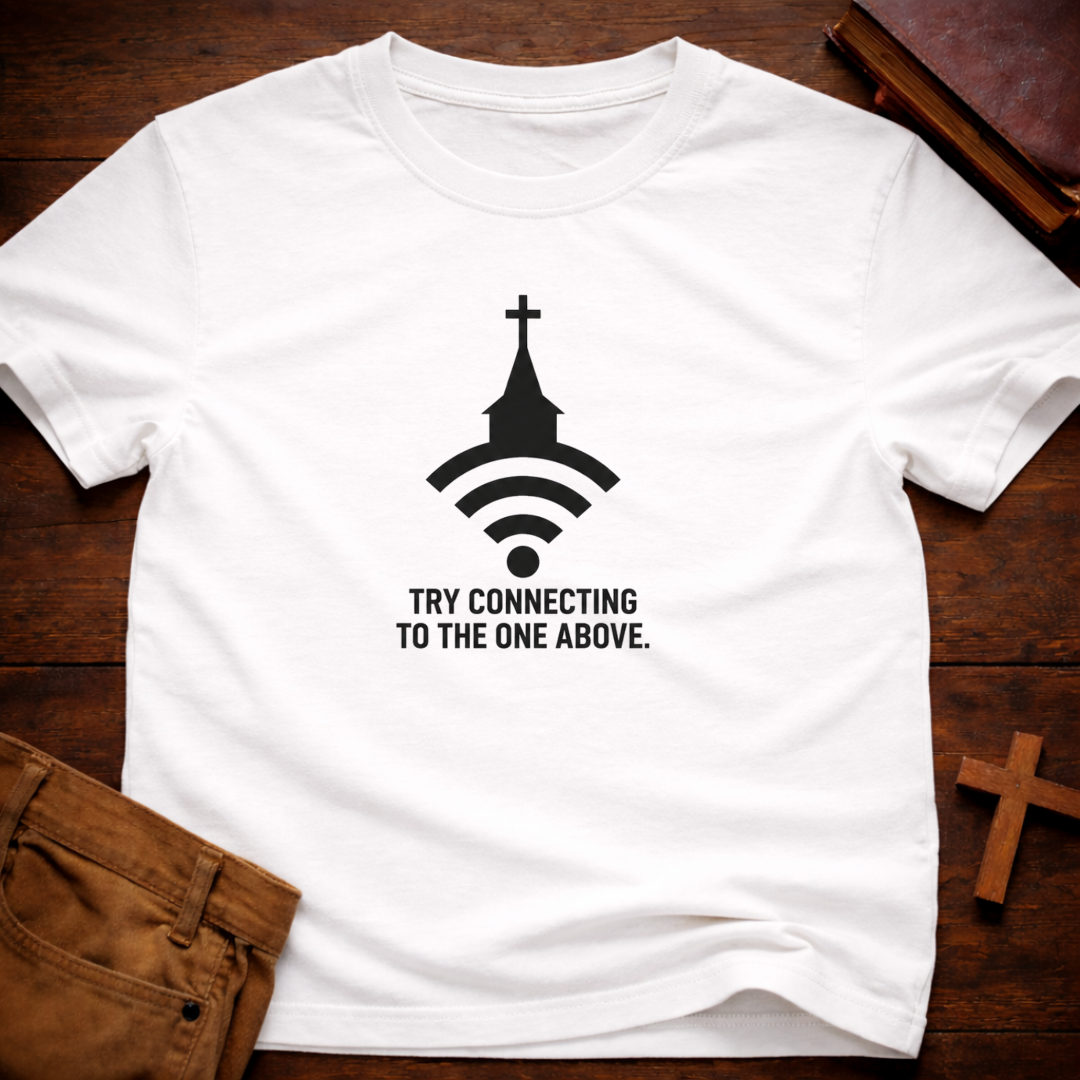 Try Connecting To The One Above T-Shirt